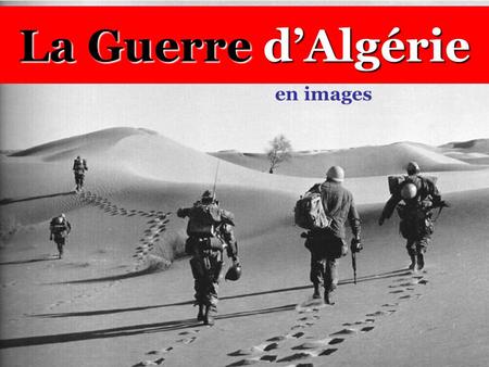 La Guerre d’Algérie en images.