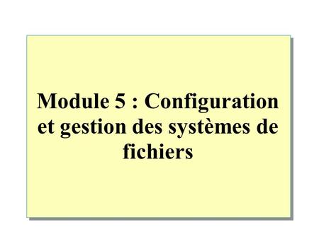 Module 5 : Configuration et gestion des systèmes de fichiers
