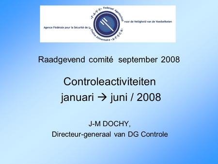 Raadgevend comité september 2008 Controleactiviteiten januari  juni / 2008 J-M DOCHY, Directeur-generaal van DG Controle.