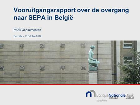 Vooruitgangsrapport over de overgang naar SEPA in België Bruxelles, 18 octobre 2012 MOB Consumenten.