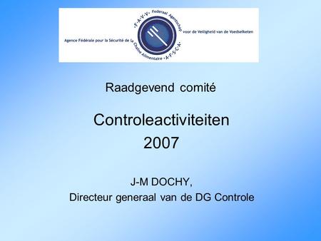 Raadgevend comité Controleactiviteiten 2007 J-M DOCHY, Directeur generaal van de DG Controle.