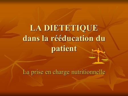 LA DIETETIQUE dans la rééducation du patient La prise en charge nutritionnelle.
