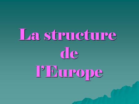 La structure de l’Europe
