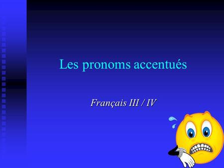 Les pronoms accentués Français III / IV. You use stress pronouns in French...... to reinforce or stress the subject.... to reinforce or stress the subject.