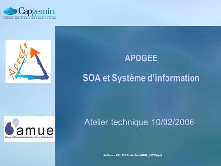 Référence PRE.022.AtelierTechAMUE_100206.ppt APOGEE SOA et Système d’information Atelier technique 10/02/2006.