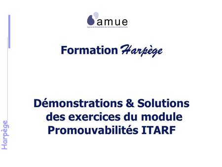 Harpège Formation Harpège Démonstrations & Solutions des exercices du module Promouvabilités ITARF.