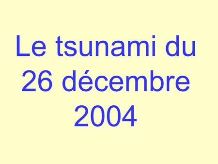 Le tsunami du 26 décembre 2004.