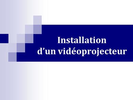 Installation d’un vidéoprojecteur