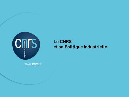 Le CNRS et sa Politique Industrielle.