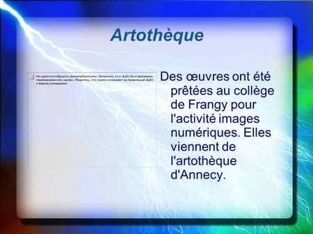 Artothèque Des œuvres ont été prêtées au collège de Frangy pour l'activité images numériques. Elles viennent de l'artothèque d'Annecy.