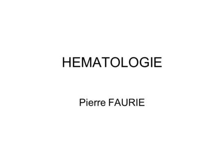 HEMATOLOGIE Pierre FAURIE.