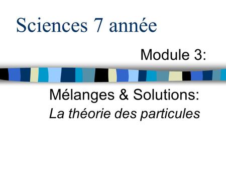 Module 3: Mélanges & Solutions: La théorie des particules