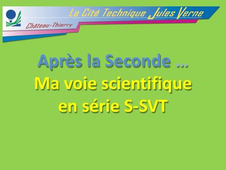 Après la Seconde … Ma voie scientifique en série S-SVT.