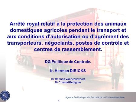 Arrêté royal relatif à la protection des animaux domestiques agricoles pendant le transport et aux conditions d'autorisation ou d'agrément des transporteurs,