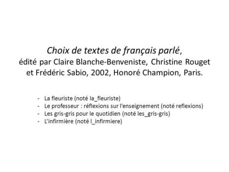 Choix de textes de français parlé, édité par Claire Blanche-Benveniste, Christine Rouget et Frédéric Sabio, 2002, Honoré Champion, Paris. -La fleuriste.