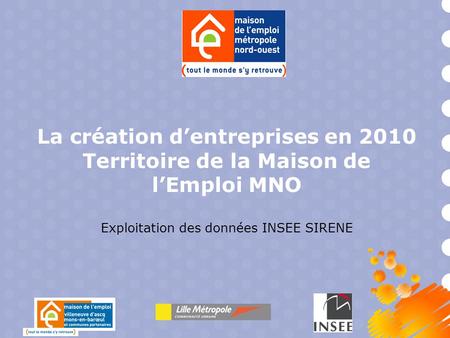 La création d’entreprises en 2010 Territoire de la Maison de l’Emploi MNO Exploitation des données INSEE SIRENE.