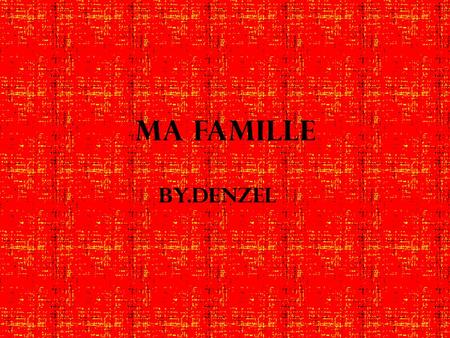Ma FAMILLE By.Denzel.
