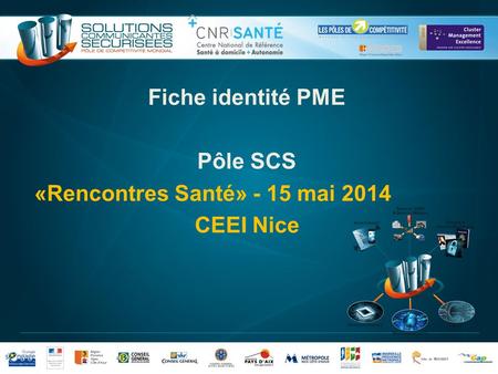 Fiche identité PME Pôle SCS «Rencontres Santé» - 15 mai 2014 CEEI Nice.