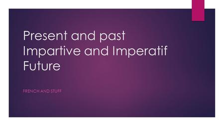 Present and past Impartive and Imperatif Future