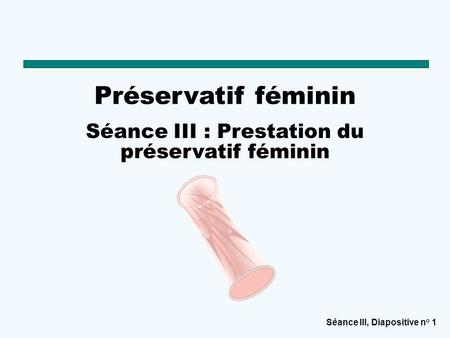 Séance III : Prestation du préservatif féminin