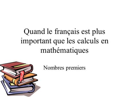 Quand le français est plus important que les calculs en mathématiques