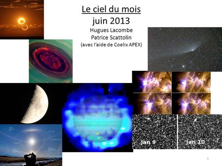 Le ciel du mois juin 2013 Hugues Lacombe Patrice Scattolin (avec l’aide de Coelix APEX) 1.