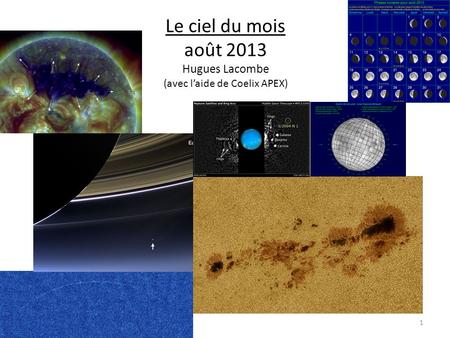 Le ciel du mois août 2013 Hugues Lacombe (avec l’aide de Coelix APEX) 1.