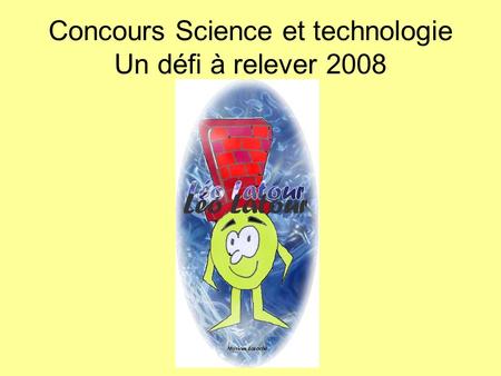 Concours Science et technologie Un défi à relever 2008