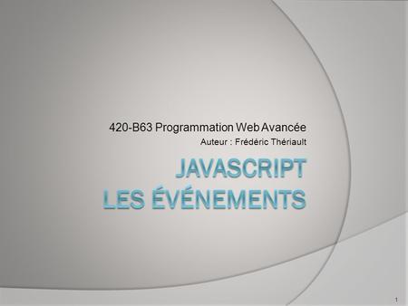 420-B63 Programmation Web Avancée Auteur : Frédéric Thériault 1.