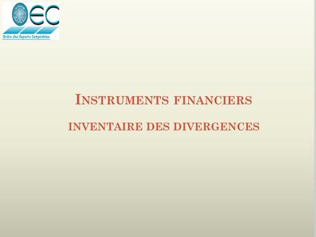 Instruments financiers INVENTAIRE DES DIVERGENCES