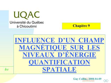 Chapitre 9 INFLUENCE D’UN CHAMP MAGNÉTIQUE SUR LES NIVEAUX D’ÉNERGIE QUANTIFICATION SPATIALE Guy Collin,, 2008-04-09.