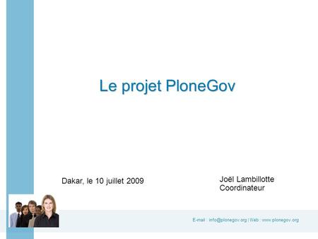 | Web :   Joël Lambillotte Coordinateur Le projet PloneGov Dakar, le 10 juillet 2009.