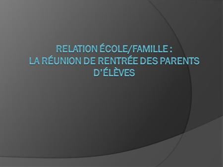 relation école/famille : La Réunion de rentrée des Parents d’élèves