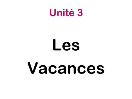 Unité 3 Les Vacances.