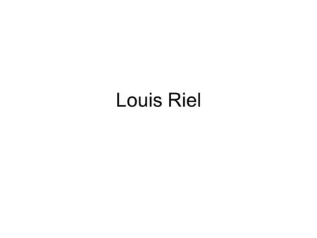 Louis Riel.