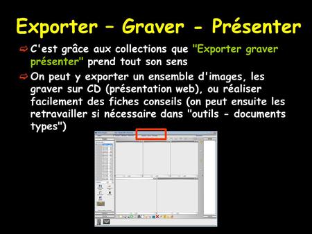 Exporter – Graver - Présenter  C'est grâce aux collections que Exporter graver présenter prend tout son sens  On peut y exporter un ensemble d'images,