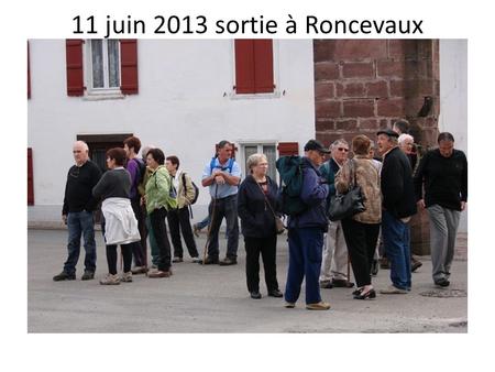 11 juin 2013 sortie à Roncevaux