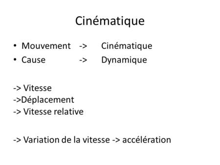 Cinématique Mouvement -> Cinématique Cause -> Dynamique