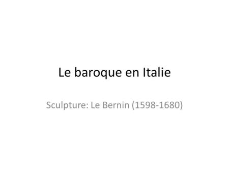 Sculpture: Le Bernin ( )