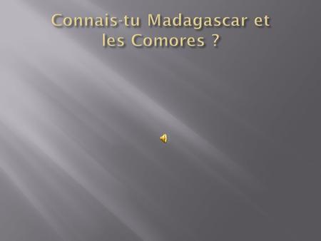 Connais-tu Madagascar et les Comores ?