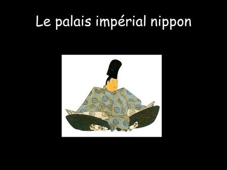 Le palais impérial nippon L’empereur montait les marches de son palais. Il entra directement dans la salle où s’entrainaient des samouraïs.