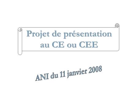 Projet de présentation au CE ou CEE. L’accord National Interprofessionnel du 11 janvier 2008, sur la modernisation du marché du travail, prévoit en son.