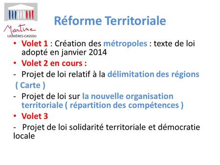 Réforme Territoriale Volet 1 : Création des métropoles : texte de loi adopté en janvier 2014 Volet 2 en cours : Projet de loi relatif à la délimitation.