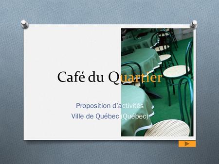 Café du Quartier Proposition d’activités Ville de Québec (Québec) 1.