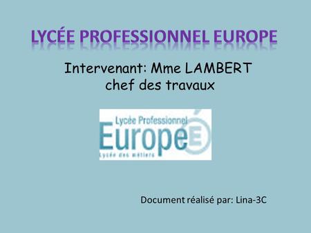 Intervenant: Mme LAMBERT chef des travaux Document réalisé par: Lina-3C.