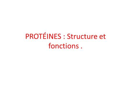 PROTÉINES : Structure et fonctions .
