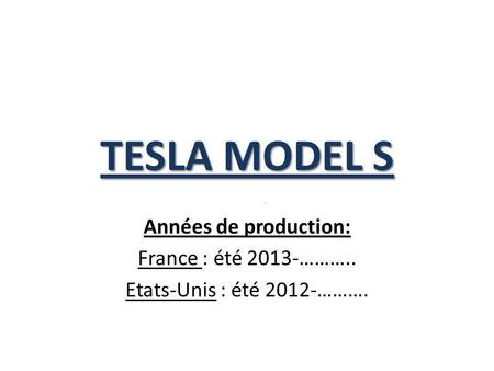 TESLA MODEL S Années de production: France : été 2013-………..
