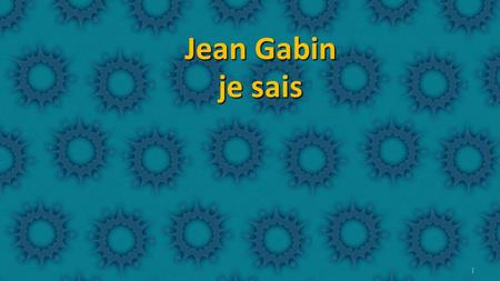Jean Gabin je sais.