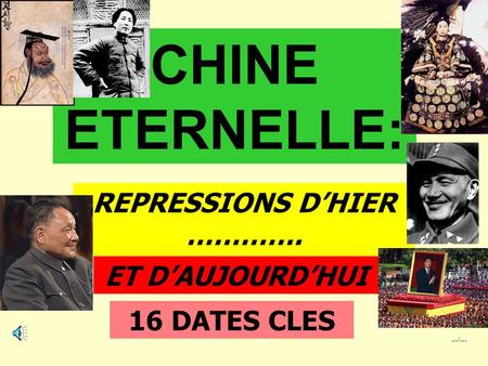 REPRESSIONS D’HIER …………. CHINE ETERNELLE: ET D’AUJOURD’HUI …/… 16 DATES CLES.