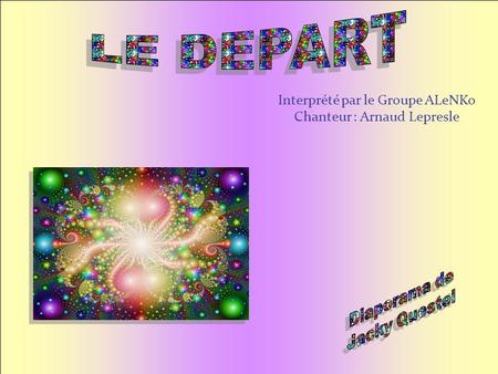 LE DEPART Interprété par le Groupe ALeNKo Chanteur : Arnaud Lepresle